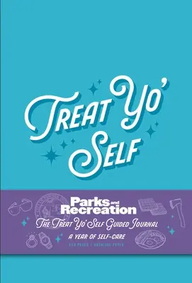 Parks and Recreation : The Treat Yo' Self Guided Journal : Une année de soins personnels (journaux guidés, produits officiels des parcs et loisirs) - Parks and Recreation: The Treat Yo' Self Guided Journal: A Year of Self-Care (Guided Journals, Official Parks and Rec Merchandise)