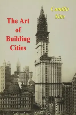 L'art de construire des villes : La construction des villes selon ses fondements artistiques - The Art of Building Cities: City Building According to Its Artistic Fundamentals