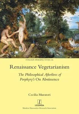 Le végétarisme de la Renaissance : Les séquelles philosophiques de l'ouvrage de Porphyre sur l'abstinence - Renaissance Vegetarianism: The Philosophical Afterlives of Porphyry's On Abstinence