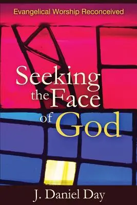 Chercher le visage de Dieu : Le culte évangélique repensé - Seeking the Face of God: Evangelical Worship Reconceived