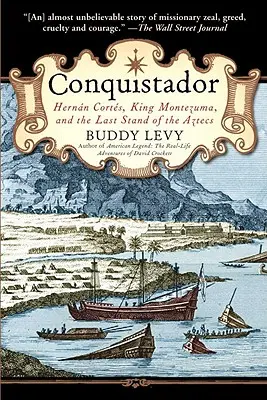 Conquistador : Hernan Cortes, le roi Montezuma et le dernier combat des Aztèques - Conquistador: Hernan Cortes, King Montezuma, and the Last Stand of the Aztecs