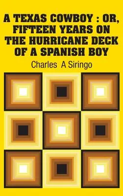 Un cow-boy texan : Ou, Quinze ans sur le pont de l'ouragan d'un poney espagnol - A Texas Cowboy: Or, Fifteen Years on The Hurricane Deck of a Spanish Boy