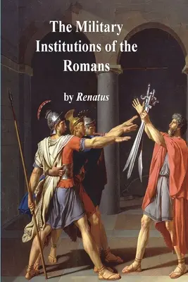 Les institutions militaires des Romains - The Military Institutions of the Romans