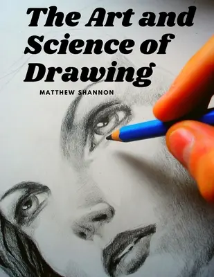 L'art et la science du dessin : Guides de dessin pour débutants, étape par étape - The Art and Science of Drawing: Step-by-Step Beginner Drawing Guides