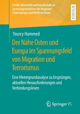 Le Moyen-Orient et l'Europe face aux migrations et au terrorisme : Une analyse de fond des origines, des enjeux actuels et des liens entre les deux. - Der Nahe Osten Und Europa Im Spannungsfeld Von Migration Und Terrorismus: Eine Hintergrundanalyse Zu Ursprngen, Aktuellen Herausforderungen Und Verbi