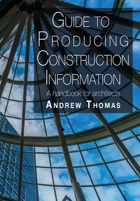 Guide pour la production d'informations sur la construction : Un manuel pour les architectes - Guide to Producing Construction Information: A handbook for architects