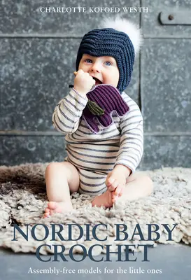Nordic Baby Crochet : Des modèles sans assemblage pour les petits - Nordic Baby Crochet: Assembly-Free Models for the Little Ones