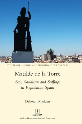 Matilde de la Torre : Sexe, socialisme et suffrage dans l'Espagne républicaine - Matilde de la Torre: Sex, Socialism and Suffrage in Republican Spain