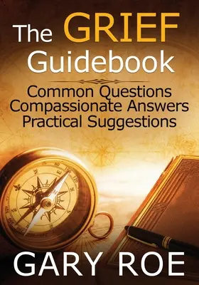 Le guide du deuil : Questions courantes, réponses compatissantes, suggestions pratiques (Gros caractères) - The Grief Guidebook: Common Questions, Compassionate Answers, Practical Suggestions (Large Print)