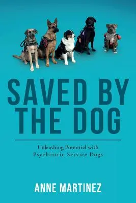 Sauvé par le chien : Libérer le potentiel des chiens d'assistance psychiatrique - Saved by the Dog: Unleashing Potential with Psychiatric Service Dogs