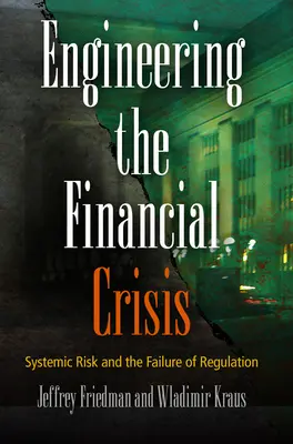 L'ingénierie de la crise financière : Le risque systémique et l'échec de la réglementation - Engineering the Financial Crisis: Systemic Risk and the Failure of Regulation