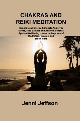 Chakras et méditation Reiki : Les chakras et la méditation Reiki : Développez votre énergie, éliminez l'anxiété et le stress, trouvez l'équilibre et atteignez le bien-être mental et spirituel grâce à la méditation Reiki. - Chakras and Reiki Meditation: Expand your Energy, Eliminate Anxiety & Stress, Find Balance and Achieve Mental & Spiritual Well-being thanks to the p