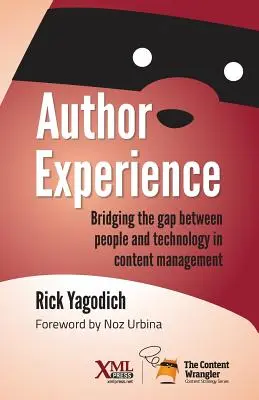 L'expérience de l'auteur : Combler le fossé entre les personnes et la technologie dans la gestion du contenu - Author Experience: Bridging the gap between people and technology in content management