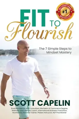 En forme pour s'épanouir : Les 7 étapes simples de la maîtrise de l'état d'esprit - Fit To Flourish: The 7 Simple Steps to Mindset Mastery