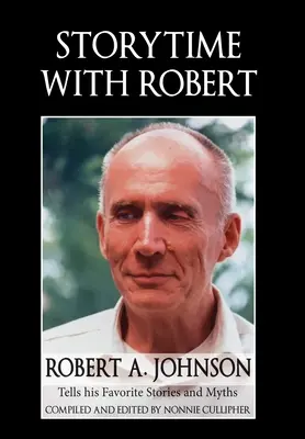 L'heure du conte avec Robert : Robert A. Johnson raconte ses histoires et ses mythes préférés - Storytime with Robert: Robert A. Johnson Tells His Favorite Stories and Myths