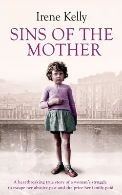 Les péchés de la mère : L'histoire vraie et déchirante de la lutte d'une femme pour échapper à son passé et du prix payé par sa famille - Sins of the Mother: A Heartbreaking True Story of a Woman's Struggle to Escape Her past and the Price Her Family Paid