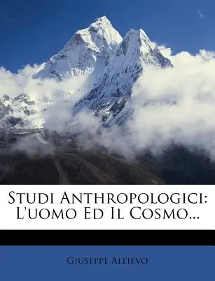 Studi Anthropologici : L'uomo Ed Il Cosmo... - Studi Anthropologici: L'uomo Ed Il Cosmo...