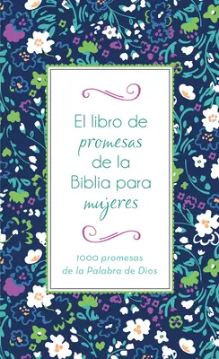 Le livre des promesses de la Bible pour les femmes : 1000 promesses de la parole de Dieu - El Libro de Promesas de la Biblia Para Mujeres: 1000 Promesas de la Palabra de Dios
