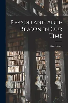 Raison et antiraison à notre époque - Reason and Anti-reason in Our Time