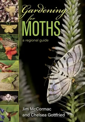 Le jardinage pour les papillons de nuit : Un guide régional - Gardening for Moths: A Regional Guide