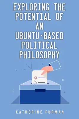 Explorer le potentiel d'une philosophie politique basée sur Ubuntu - Exploring the potential of an Ubuntu-based political philosophy