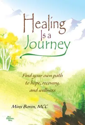 La guérison est un voyage : Trouver son propre chemin vers l'espoir, le rétablissement et le bien-être - Healing Is a Journey: Find Your Own Path to Hope, Recovery, and Wellness