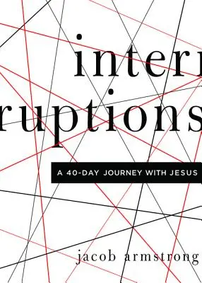 Interruptions : Un voyage de 40 jours avec Jésus - Interruptions: A 40-Day Journey with Jesus