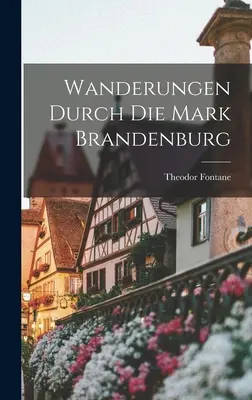 Randonnées dans la Marche de Brandebourg - Wanderungen durch die Mark Brandenburg