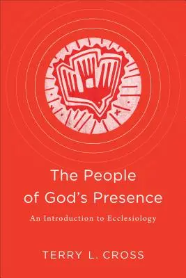 Le peuple de la présence de Dieu : Une introduction à l'ecclésiologie - The People of God's Presence: An Introduction to Ecclesiology