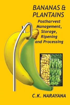 Bananes et plantains : Gestion post-récolte, stockage, mûrissement et traitement - Bananas and Plantains: Postharvest Management, Storage, Ripening and Processing