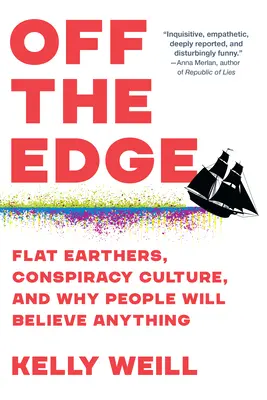 Hors des sentiers battus : les partisans de la terre plate, la culture du complot et les raisons pour lesquelles les gens sont prêts à croire n'importe quoi - Off the Edge: Flat Earthers, Conspiracy Culture, and Why People Will Believe Anything