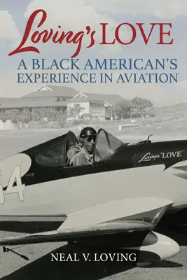 L'amour de l'amour : L'expérience d'un Noir américain dans l'aviation - Loving's Love: A Black American's Experience in Aviation