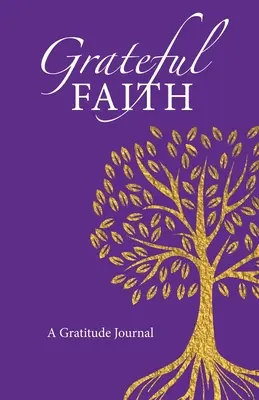 Foi reconnaissante : Un journal de gratitude - Grateful Faith: A Gratitude Journal