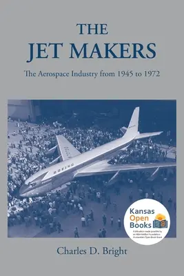 Les fabricants de jets : L'industrie aérospatiale de 1945 à 1972 - The Jet Makers: The Aerospace Industry from 1945 to 1972