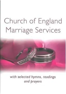 Services de mariage de l'Église d'Angleterre : Avec une sélection d'hymnes, de lectures et de prières - Church of England Marriage Services: With selected Hymns, Readings and Prayers