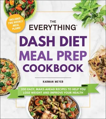 The Everything Dash Diet Meal Prep Cookbook : 200 recettes faciles à préparer pour vous aider à perdre du poids et à améliorer votre santé - The Everything Dash Diet Meal Prep Cookbook: 200 Easy, Make-Ahead Recipes to Help You Lose Weight and Improve Your Health