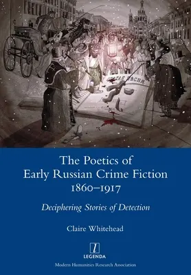 La poétique des premiers romans policiers russes 1860-1917 : Déchiffrer les histoires de détection - The Poetics of Early Russian Crime Fiction 1860-1917: Deciphering Stories of Detection