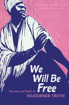 Nous serons libres : la vie et la foi de Sojourner Truth - We Will Be Free: The Life and Faith of Sojourner Truth