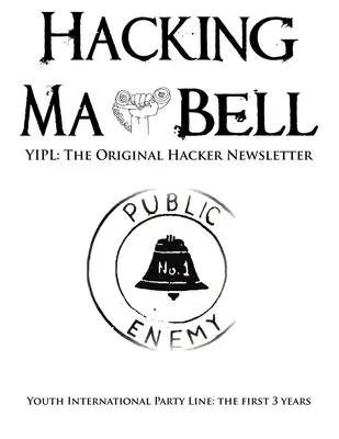 Hacking Ma Bell : La première lettre d'information des hackers - Youth International Party Line, les trois premières années - Hacking Ma Bell: The First Hacker Newsletter - Youth International Party Line, The First Three Years