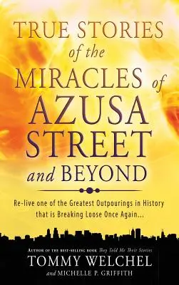 Histoires vraies des miracles de la rue Azusa et au-delà - True Stories of the Miracles of Azusa Street and Beyond