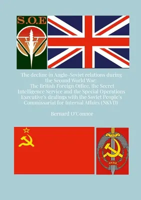 Le déclin des relations anglo-soviétiques pendant la Seconde Guerre mondiale : le Foreign Office britannique, le Secret Intelligence Service et le Special Operati - The Decline in Anglo-Soviet Relations during the Second World War: The British Foreign Office, the Secret Intelligence Service and the Special Operati