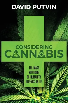 Considérer le cannabis : La souffrance collective de l'humanité en dépend ! - Considering Cannabis: The Mass Suffering of Humanity Depends On It!
