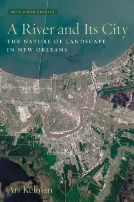 Un fleuve et sa ville : La nature du paysage à la Nouvelle-Orléans - A River and Its City: The Nature of Landscape in New Orleans
