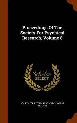 Proceedings Of The Society For Psychical Research, Volume 8