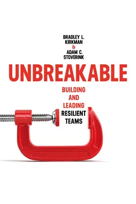 Incassable : Construire et diriger des équipes résilientes - Unbreakable: Building and Leading Resilient Teams