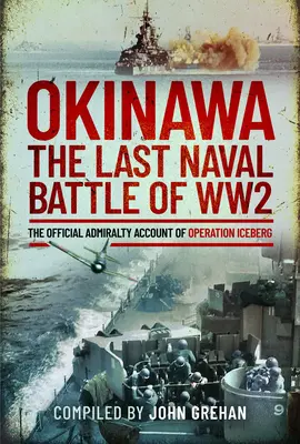 Okinawa : la dernière bataille navale de la Seconde Guerre mondiale : le compte rendu officiel de l'Amirauté sur l'opération Iceberg - Okinawa: The Last Naval Battle of Ww2: The Official Admiralty Account of Operation Iceberg