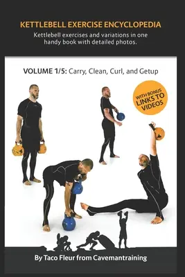 Encyclopédie des exercices avec kettlebell VOL. 1 : Variations d'exercices avec kettlebell (carry, clean, curl et getup) - Kettlebell Exercise Encyclopedia VOL. 1: Kettlebell carry, clean, curl, and getup exercise variations