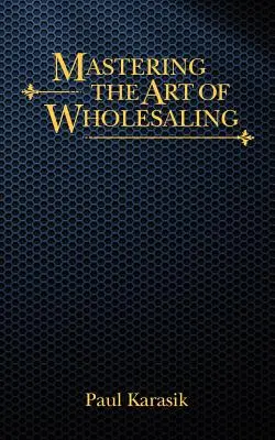 Maîtriser l'art de la vente en gros - Mastering the Art of Wholesaling