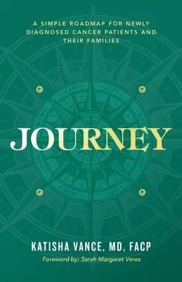 Voyage : Une feuille de route simple pour les patients atteints d'un cancer nouvellement diagnostiqué et leurs familles - Journey: A Simple Roadmap for Newly Diagnosed Cancer Patients and Their Families