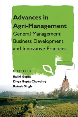 Progrès dans la gestion agricole : Gestion générale Développement commercial et pratiques innovantes - Advances in Agri-Management: General Management Business Development and Innovative Practices